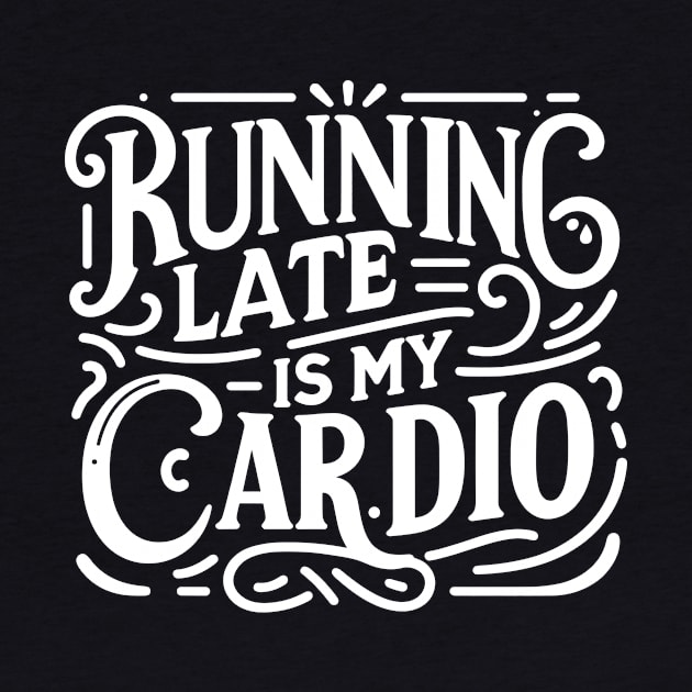 Running Late is My Cardio by Francois Ringuette